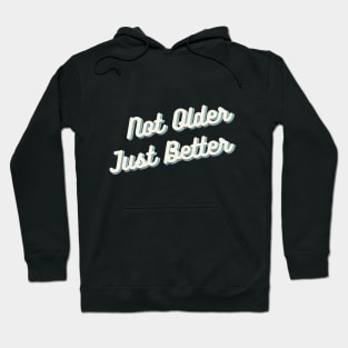 Not Older Just Better Hoodie